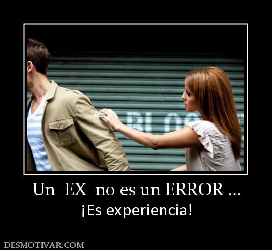 Un  EX  no es un ERROR ... ¡Es experiencia!