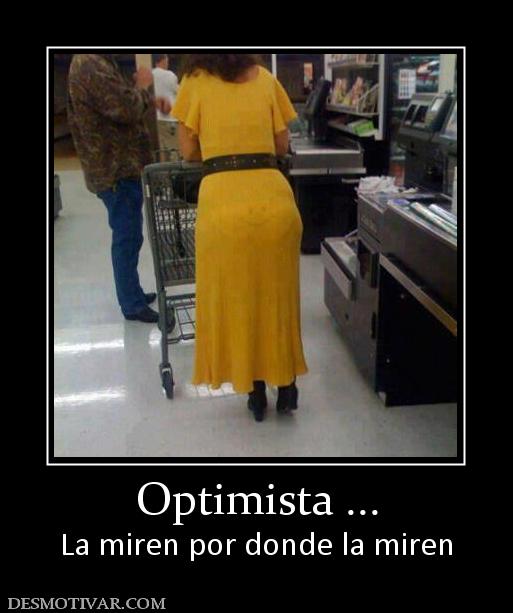 Optimista ... La miren por donde la miren