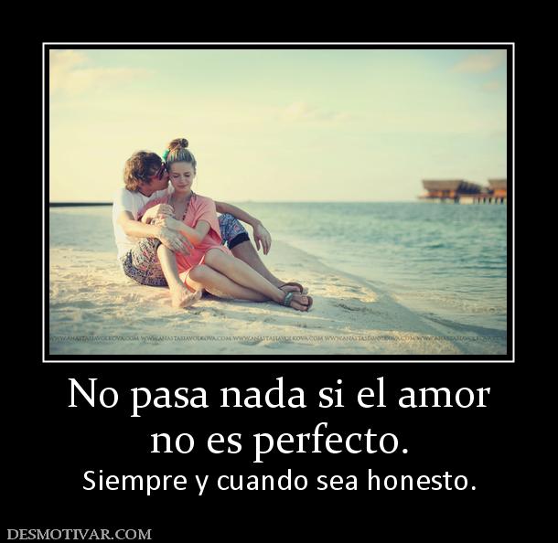 No pasa nada si el amor no es perfecto. Siempre y cuando sea honesto.