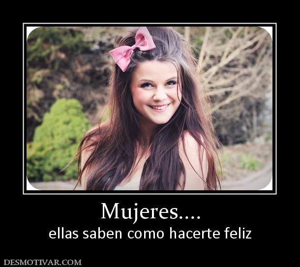 Mujeres.... ellas saben como hacerte feliz