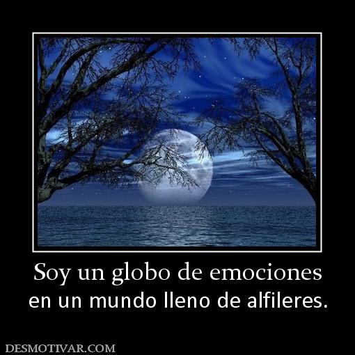 Soy un globo de emociones en un mundo lleno de alfileres.