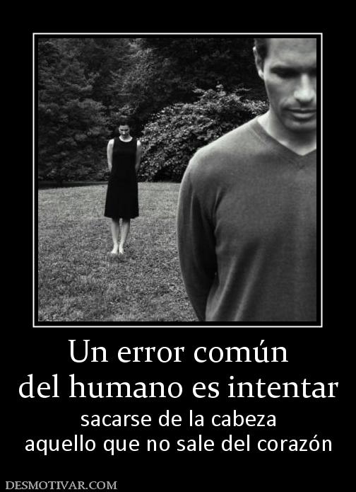 Desmotivaciones Un Error N Del Humano Es Intentar Sacarse De La