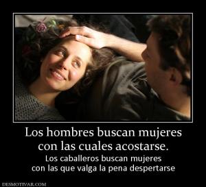 Los hombres buscan mujeres con las cuales acostarse. Los caballeros buscan mujeres con las que valga la pena despertarse