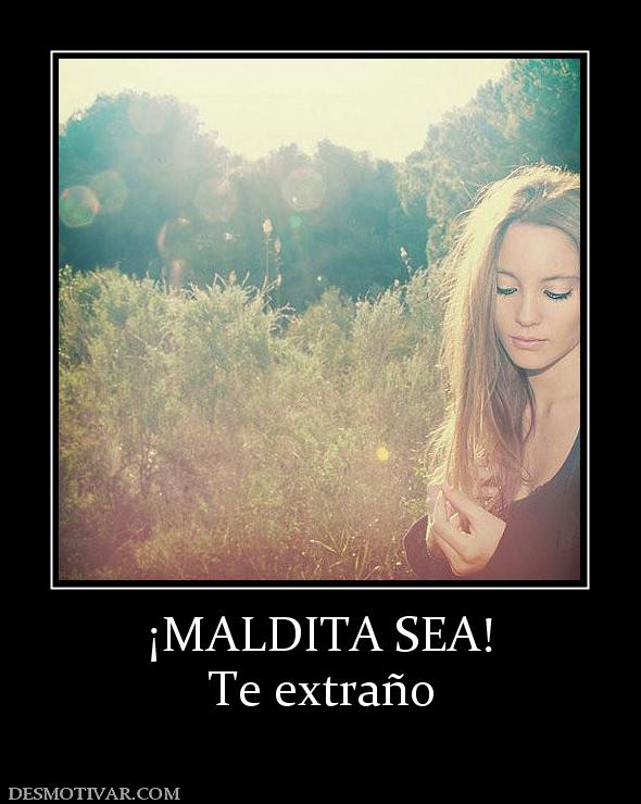 ¡MALDITA SEA! Te extraño