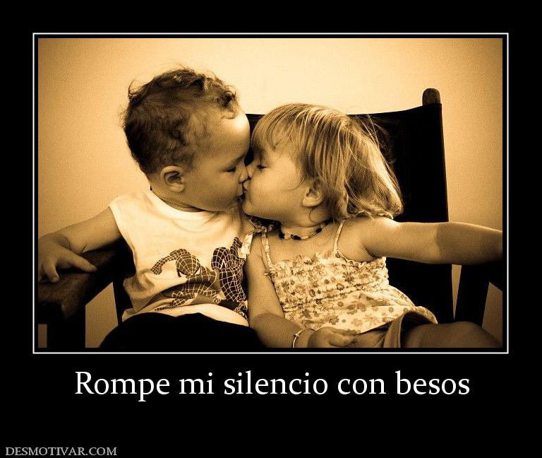 Rompe mi silencio con besos