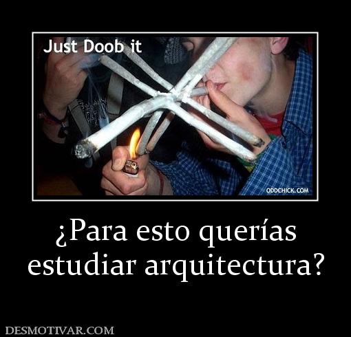 ¿Para esto querías estudiar arquitectura?