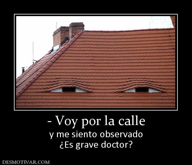 - Voy por la calle y me siento observado ¿Es grave doctor?