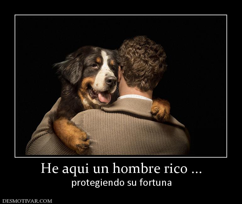 He aqui un hombre rico ... protegiendo su fortuna