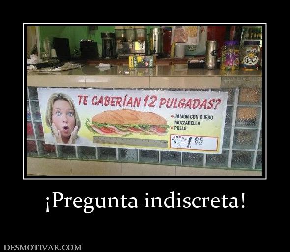 ¡Pregunta indiscreta!