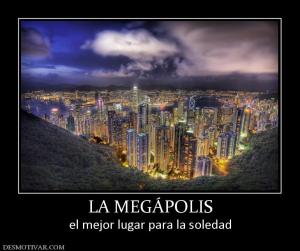 LA MEGÁPOLIS el mejor lugar para la soledad