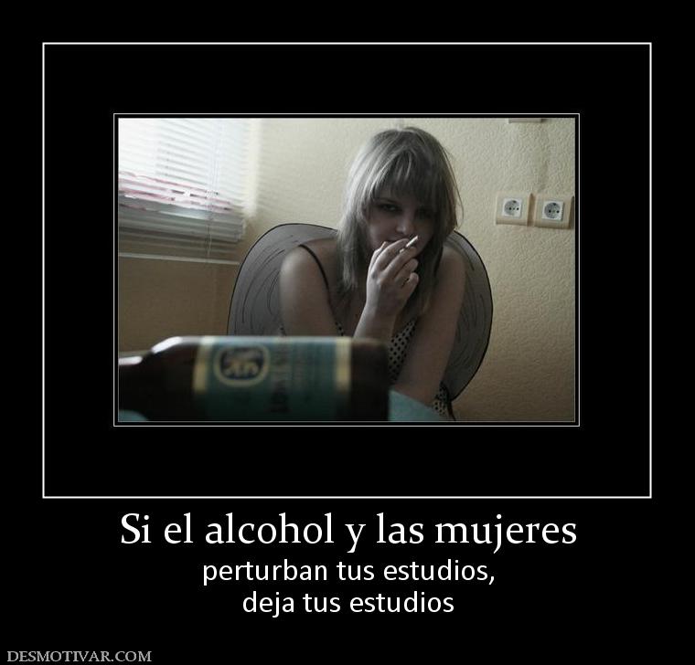 Si el alcohol y las mujeres perturban tus estudios, deja tus estudios