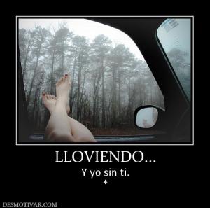 LLOVIENDO... Y yo sin ti. *