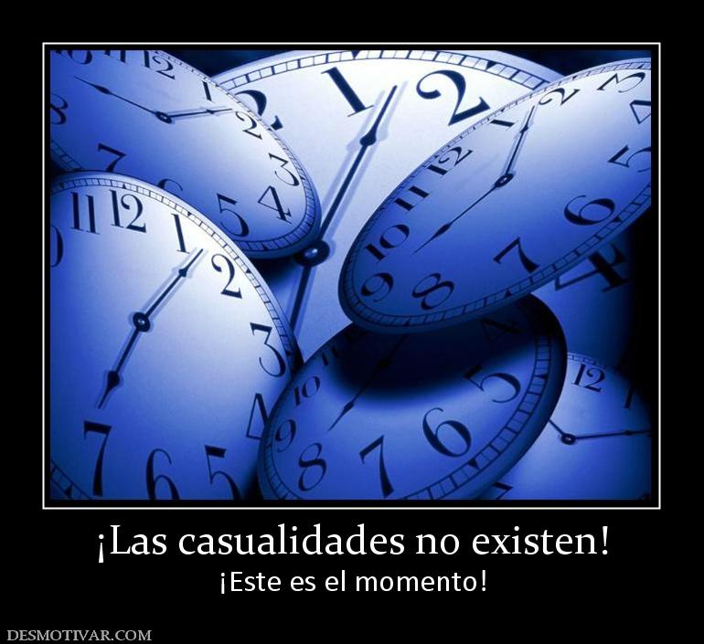 ¡Las casualidades no existen! ¡Este es el momento!