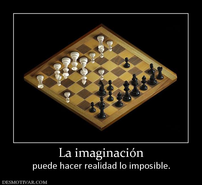 La imaginación puede hacer realidad lo imposible.