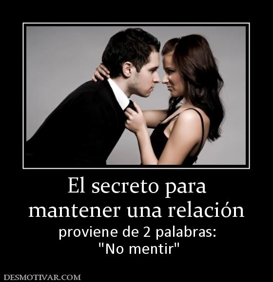 Desmotivaciones El Secreto Para Mantener Una Relación Proviene De 2 Palabras 