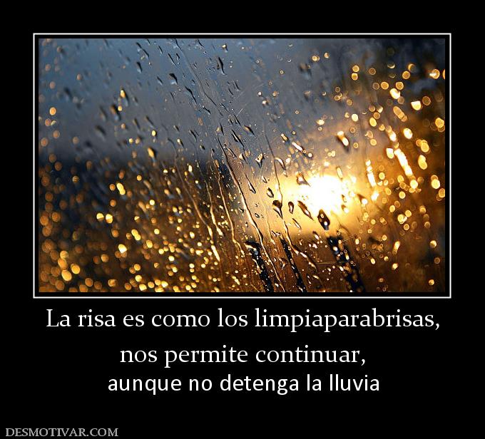 La risa es como los limpiaparabrisas, nos permite continuar, aunque no detenga la lluvia