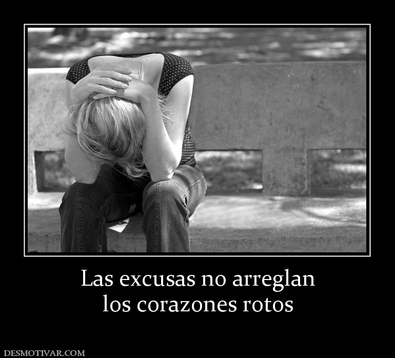 Las excusas no arreglan los corazones rotos