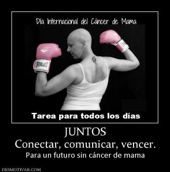 JUNTOS Conectar, comunicar, vencer. Para un futuro sin cáncer de mama