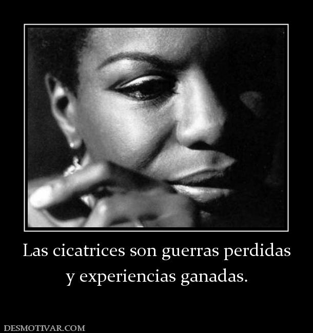 Las cicatrices son guerras perdidas y experiencias ganadas.