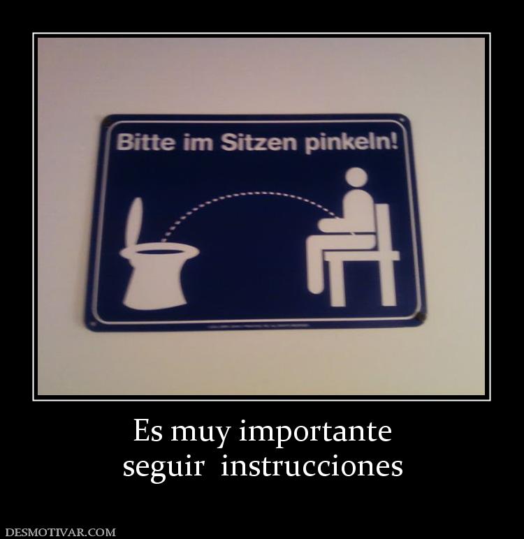 Es muy importante seguir  instrucciones