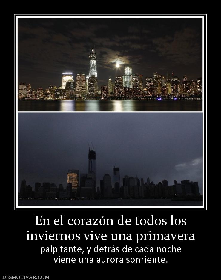 En el corazón de todos los inviernos vive una primavera  palpitante, y detrás de cada noche viene una aurora sonriente.