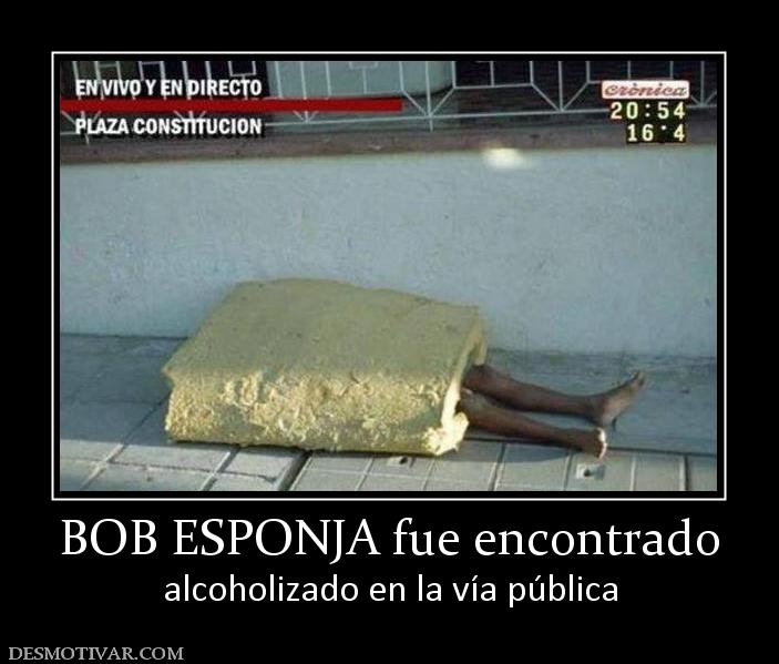 BOB ESPONJA fue encontrado alcoholizado en la vía pública