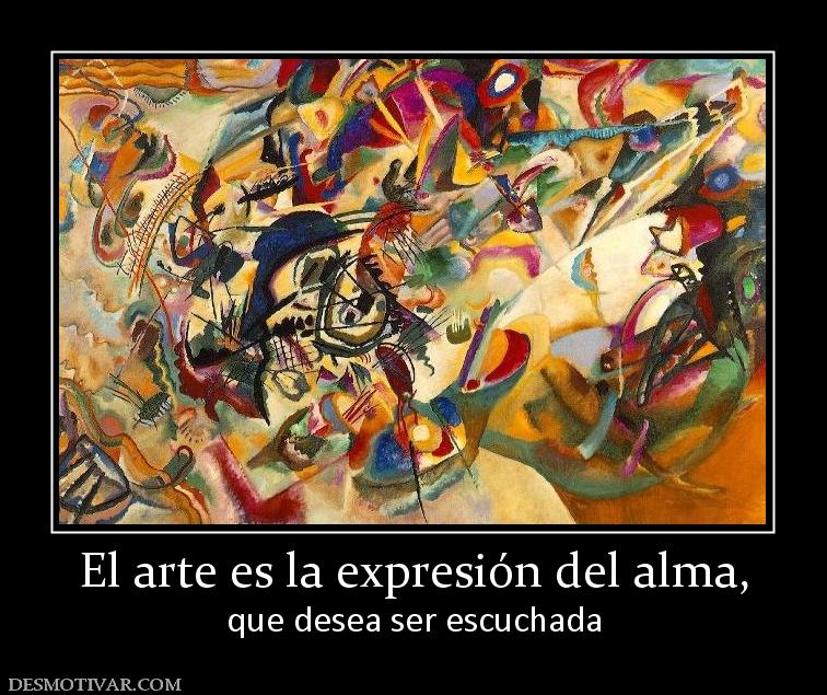 El arte es la expresión del alma, que desea ser escuchada