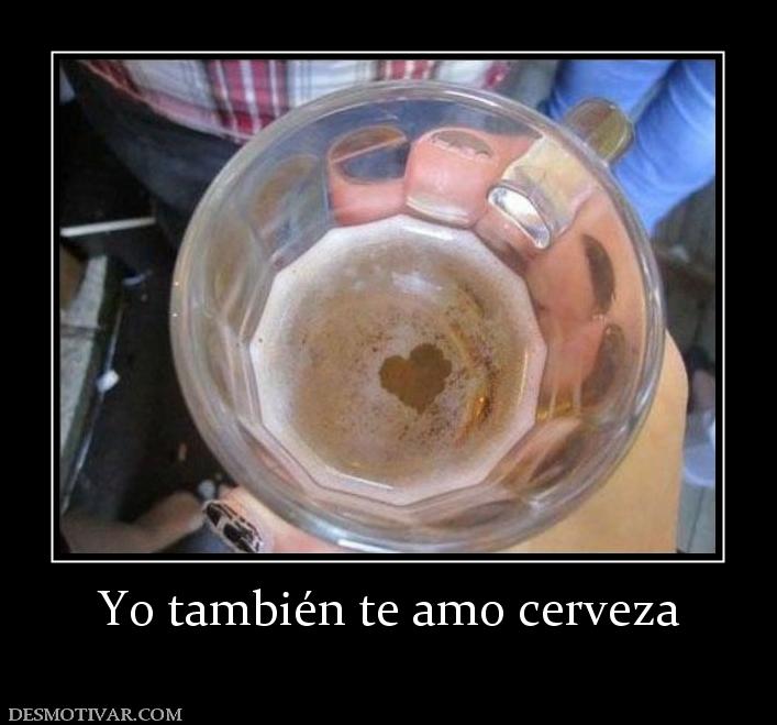 Yo también te amo cerveza