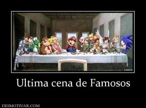 Ultima cena de Famosos