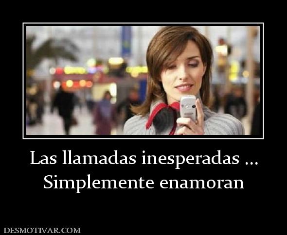 Las llamadas inesperadas ... Simplemente enamoran