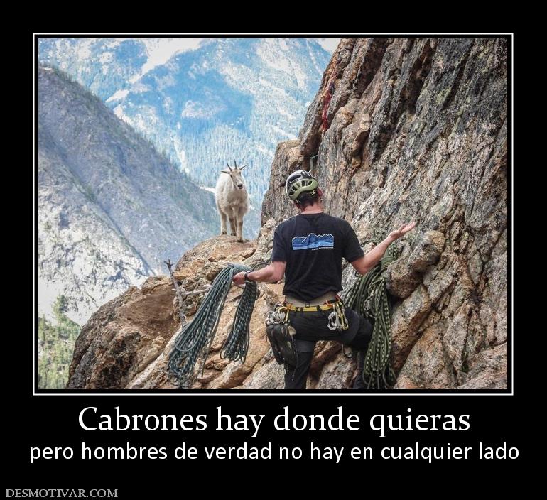 Cabrones hay donde quieras pero hombres de verdad no hay en cualquier lado