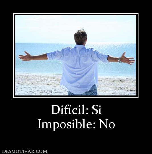 Difícil: Si Imposible: No