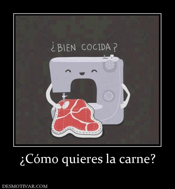 ¿Cómo quieres la carne?