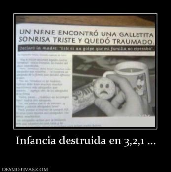 Infancia destruida en 3,2,1 ...