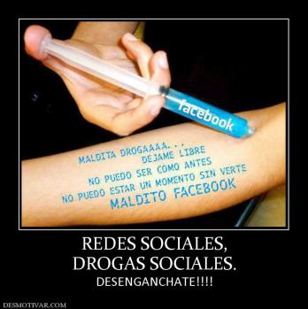 REDES SOCIALES, DROGAS SOCIALES. DESENGANCHATE!!!!