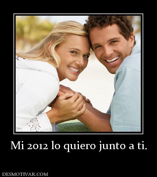 Mi 2012 lo quiero junto a ti.