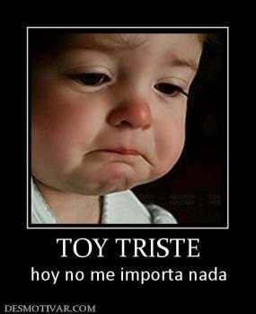 TOY TRISTE hoy no me importa nada