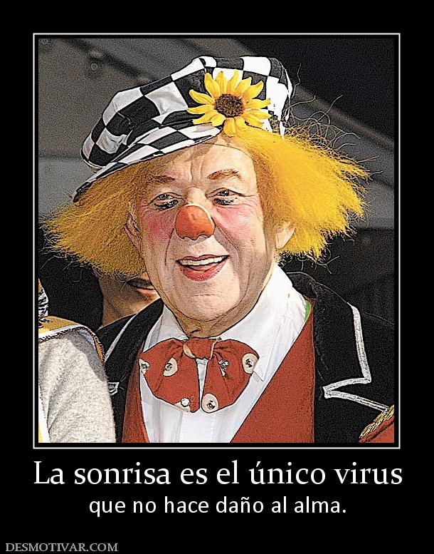 La sonrisa es el único virus que no hace daño al alma.