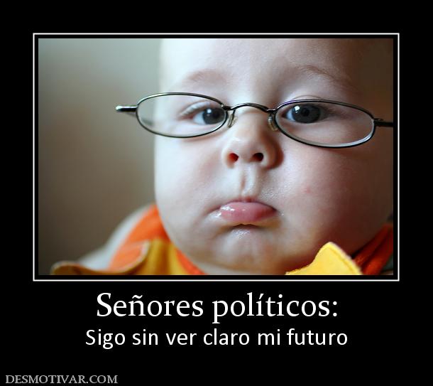 Señores políticos: Sigo sin ver claro mi futuro