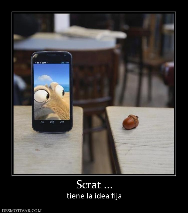 Scrat ... tiene la idea fija