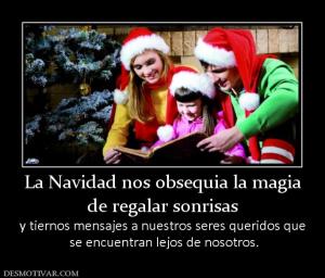 La Navidad nos obsequia la magia de regalar sonrisas  y tiernos mensajes a nuestros seres queridos que  se encuentran lejos de nosotros.