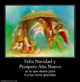 Feliz Navidad y Prospero Año Nuevo es lo que deseo para ti y tus seres queridos