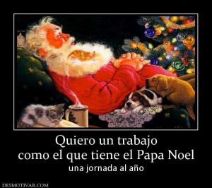 Quiero un trabajo como el que tiene el Papa Noel una jornada al año