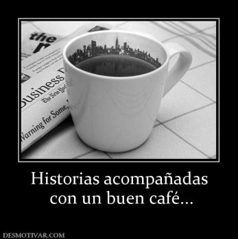 Historias acompañadas  con un buen café...