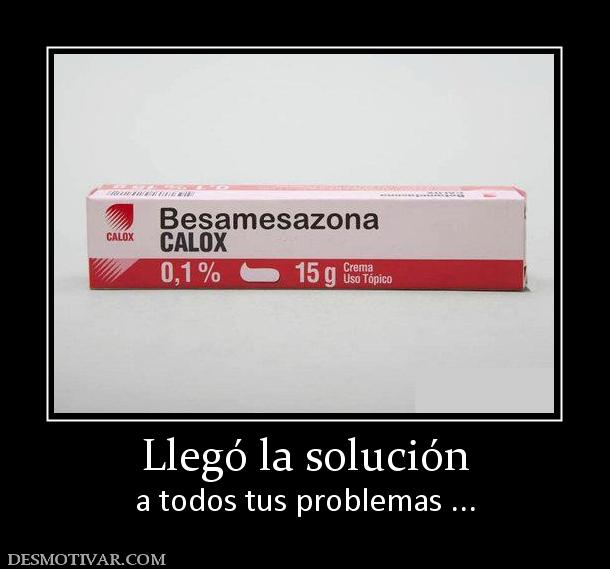 Llegó la solución a todos tus problemas ...