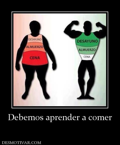 Debemos aprender a comer