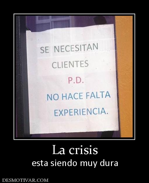 La crisis esta siendo muy dura