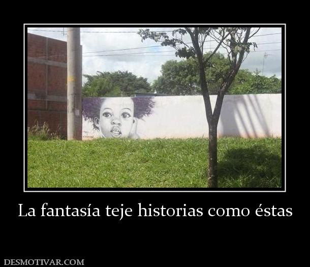 La fantasía teje historias como éstas