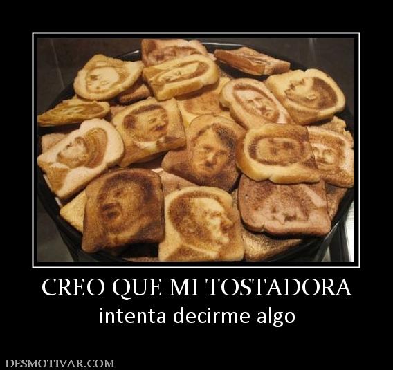 CREO QUE MI TOSTADORA intenta decirme algo