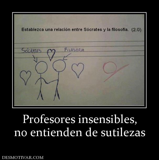 Profesores insensibles, no entienden de sutilezas